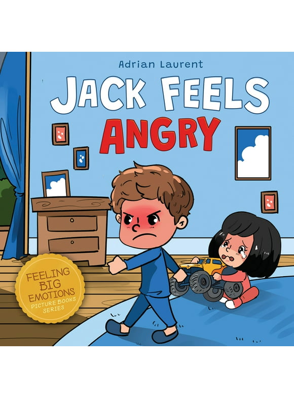 Feeling Big Emotions Picture Books: Jack Feels Angry: A Fully Illustrated Children's Story about Self-regulation, Anger Awareness and Mad Children Age 2 to 6, 3 to 5 (Paperback)