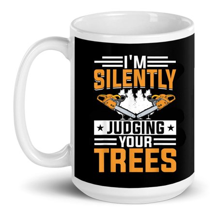 

I Am Silently Judging Your Trees Lumberjack Tree Gift Ceramic Mug 15oz (White;15oz)