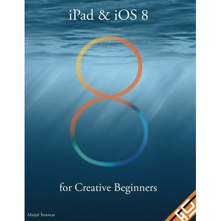 iPad & iOS 8 for Creative Beginners - eBook