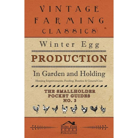 Winter Egg Production - In Garden and Holding - Housing Improvements, Feeding, Routine & General Care - The Smallhol, (Paperback)