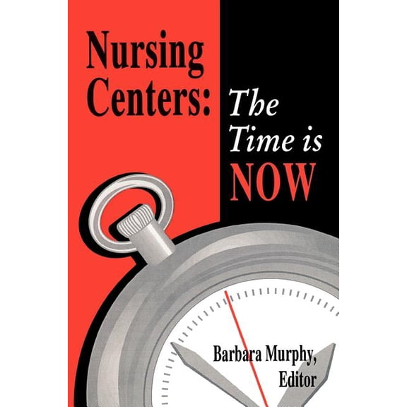 Nursing Centers: The Time Is Now, (Paperback)