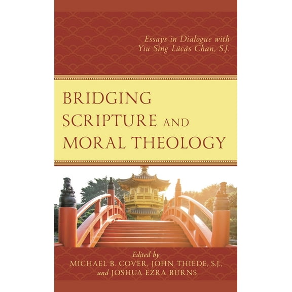 Bridging Scripture and Moral Theology: Essays in Dialogue with Yiu Sing LÃºcÃ¡s Chan, S.J., (Hardcover)
