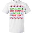 thumbnail image 3 of Inktastic I Make This Ugly Christmas Sweater Look Good T-Shirt, 3 of 5