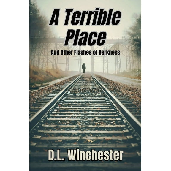 A Terrible Place and Other Flashes of Darkness, (Paperback)