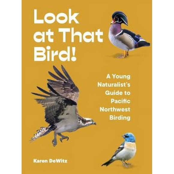 Look at That Bird! : A Young Naturalist's Guide to Pacific Northwest Birding 9781632173171 Used / Pre-owned