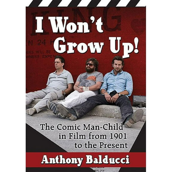 I Won't Grow Up!: The Comic Man-Child in Film from 1901 to the Present, (Paperback)