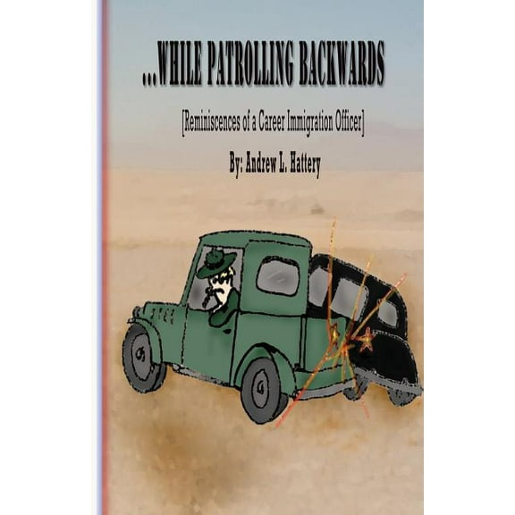 While Patrolling Backwards: Reminiscences of a Career Immigration Officer, (Paperback)