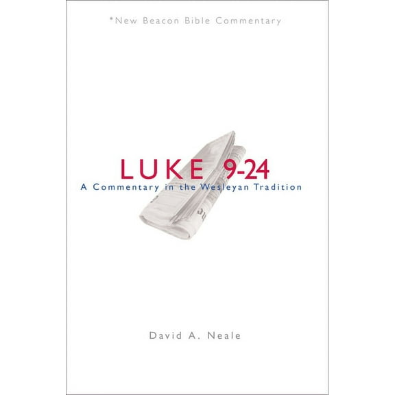 New Beacon Bible Commentary Nbbc, Luke 9-24: A Commentary in the Wesleyan Tradition, (Paperback)