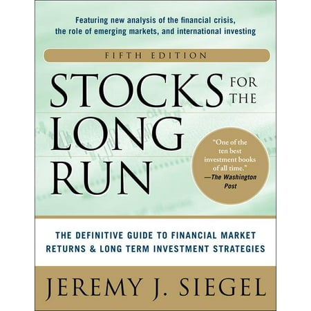 Stocks for the Long Run 5/E: The Definitive Guide to Financial Market Returns & Long-Term Investment Strategies (Best Return On Investment Business)