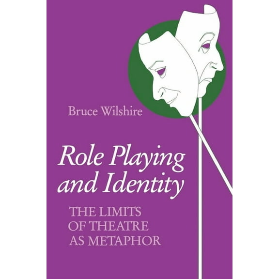 Studies in Phenomenology and Existential Role Playing and Identity: The Limits of Theatre as Metaphor, (Paperback)