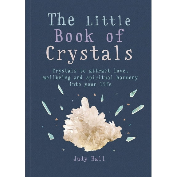 Little Book of The Little Book of Crystals: Crystals to Attract Love, Wellbeing and Spiritual Harmony Into Your Life, (Paperback)