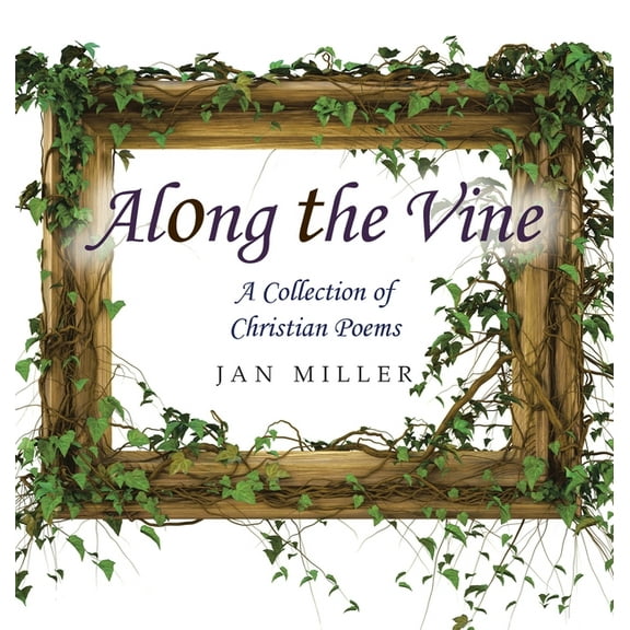 Along the Vine: A Collection of Christian Poems (Hardcover)