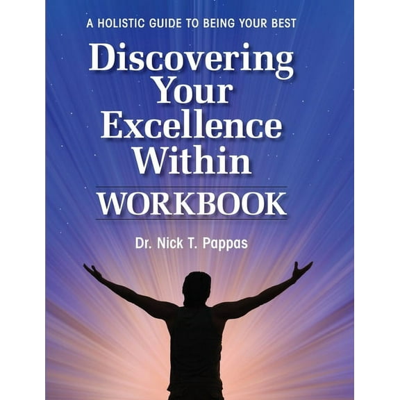 Discovering Your Excellence Within: Workbook: A Holistic Guide To Being Your Best, (Paperback)