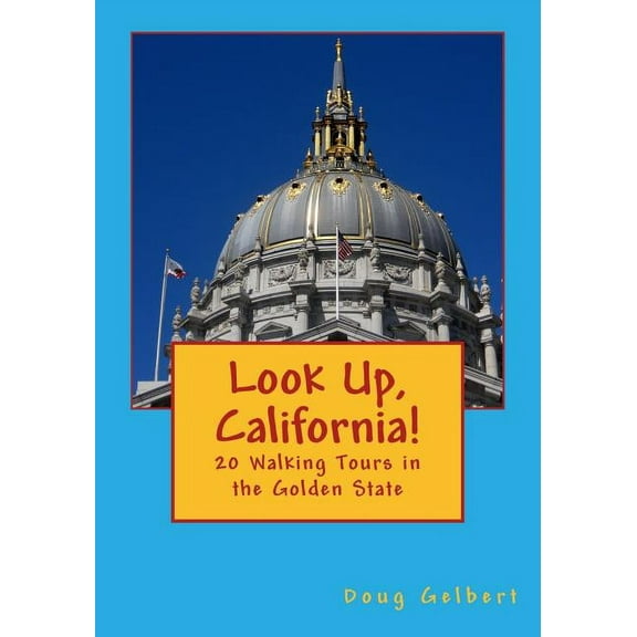 Look Up, California! : 20 Walking Tours in the Golden State