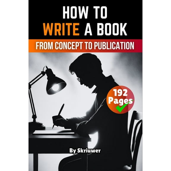 How to Write a Book: From Concept to Publication, (Paperback)