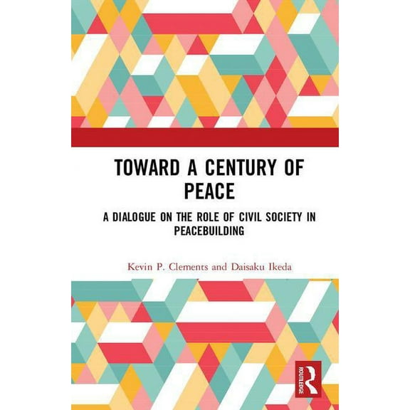 Toward a Century of Peace: A Dialogue on the Role of Civil Society in Peacebuilding, (Hardcover)