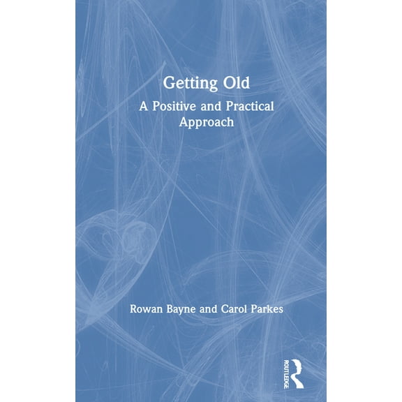 Getting Old: A Positive and Practical Approach, (Hardcover)