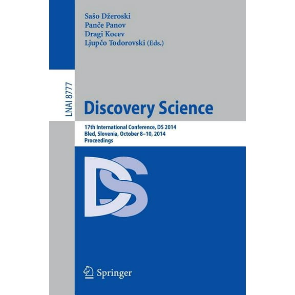 Discovery Science: 17th International Conference, DS 2014, Bled, Slovenia, October 8-10, 2014, Proceedings, (Paperback)