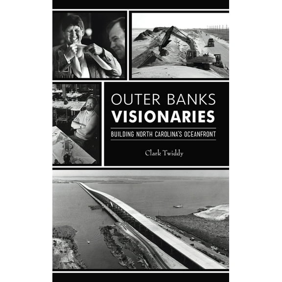 Outer Banks Visionaries: Building North Carolina's Oceanfront (Hardcover)