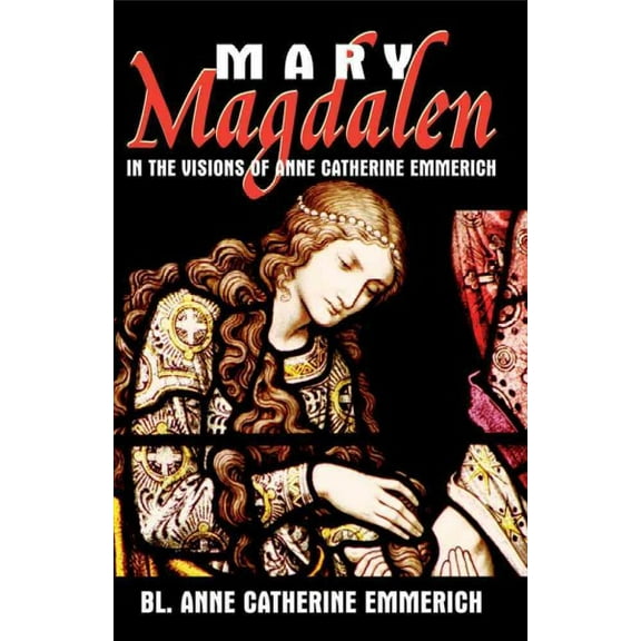 Mary Magdalen in the Visions of Anne Catherine Emmerich (Paperback)
