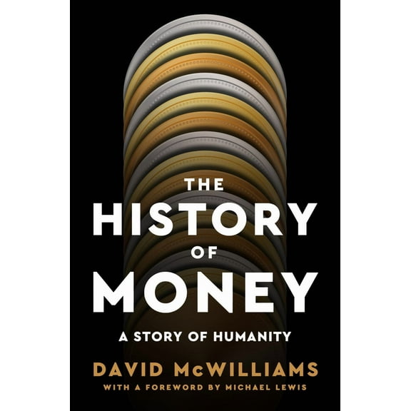 The History of Money: A Story of Humanity, with a Foreword by Michael Lewis (Hardcover)