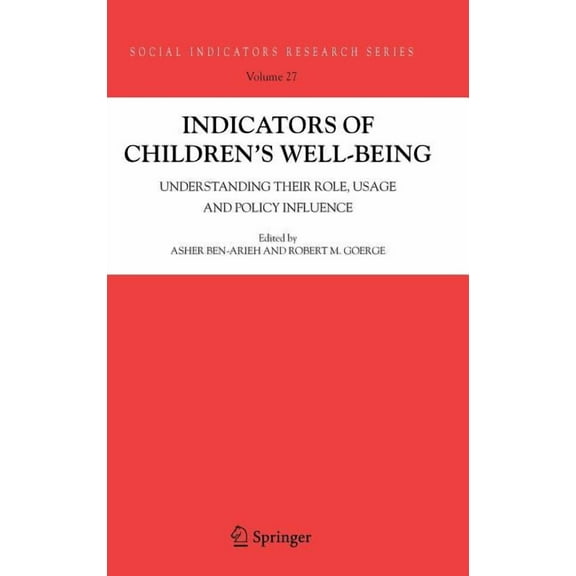 Social Indicators Research Indicators of Children's Well-Being: Understanding Their Role, Usage and Policy Influence, Book 27, (Hardcover)