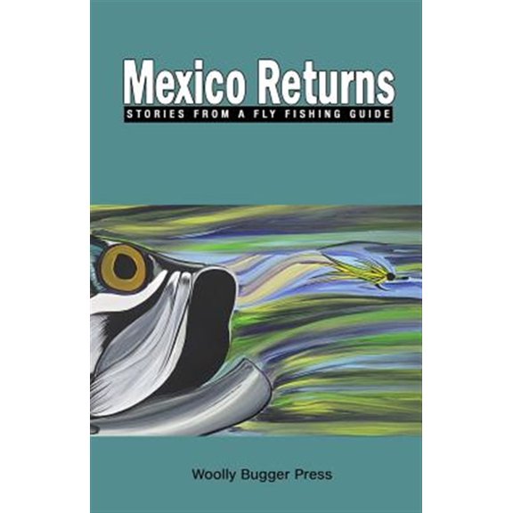 Pre-Owned Mexico Returns: Stories from a Fly Fishing Guide