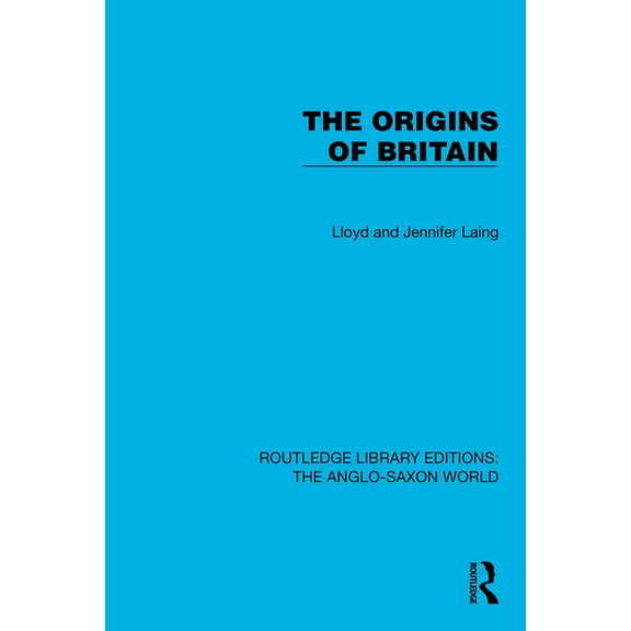 Routledge Library Editions: The Anglo-Sa The Origins of Britain, (Hardcover)