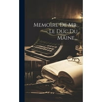 Memoire De Mr. Le Duc Du Maine... (Hardcover)