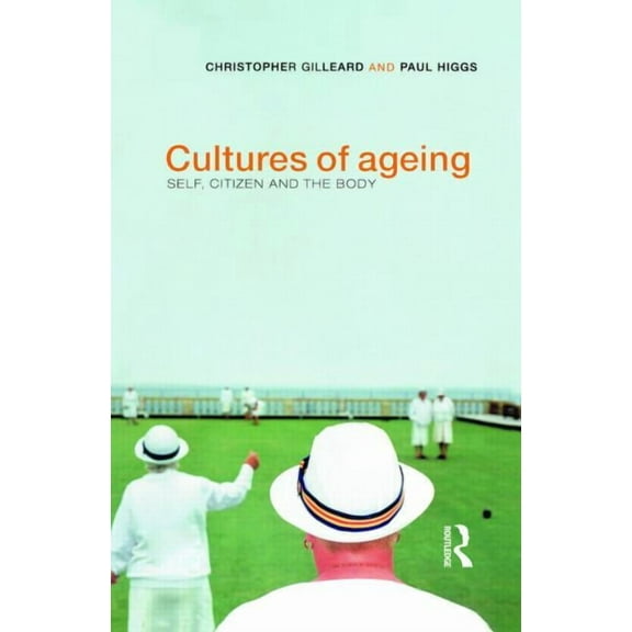 Cultures of Ageing: Self, Citizen and the Body (Paperback)
