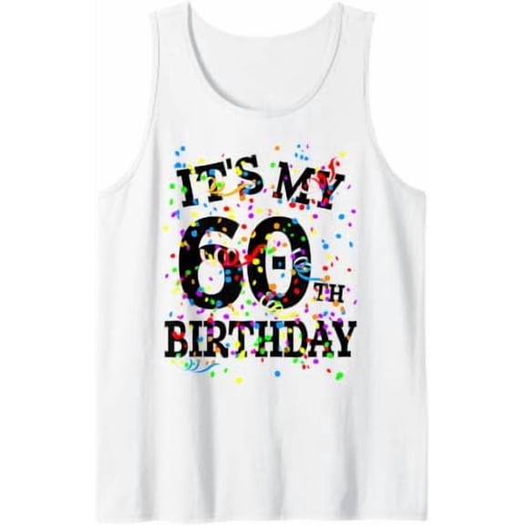 60 Year Old Its My 60Th Birthday Tank Top Size S-3XL