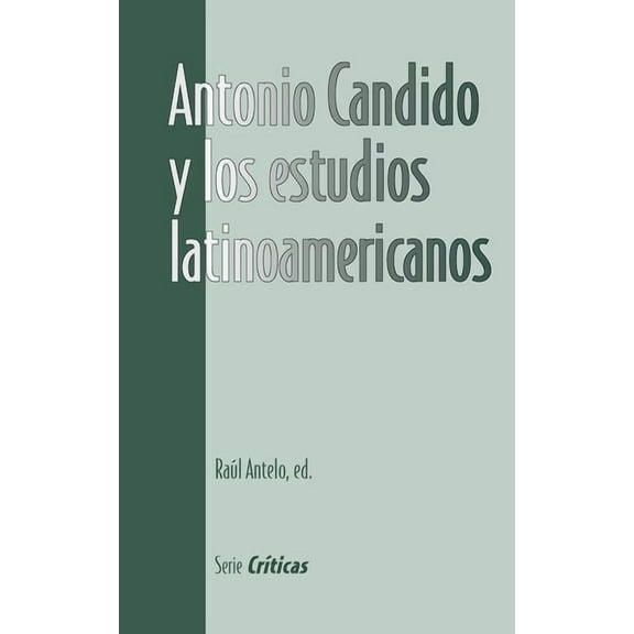 Serie CrÃ­ticas Antonio Candido Y Los Estudios Latinoamericanos, (Paperback)
