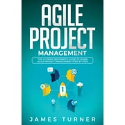 Agile Project Management: The Ultimate Beginner's Guide to Learn Agile Project Management Step by Step (Paperback)