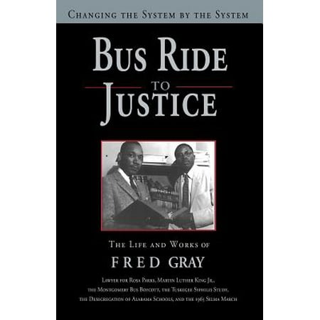 Grey Systems - Bus Ride to Justice (Revised Edition) : Changing the System by the System, the Life and Works of Fred Gray