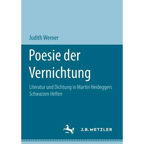 Poesie Der Vernichtung: Literatur Und Dichtung in Martin Heideggers Schwarzen Heften, (Paperback)