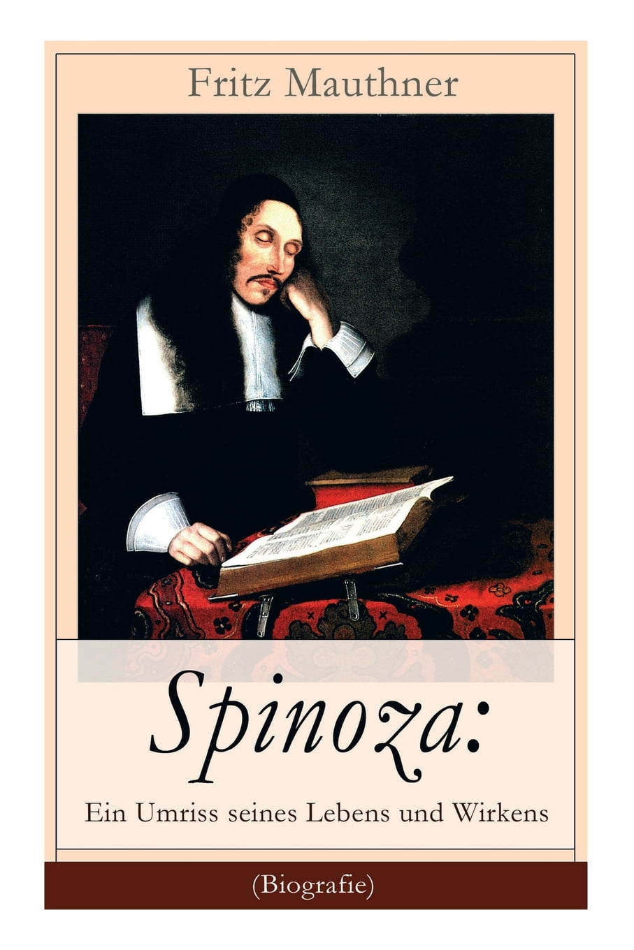 Spinoza: Ein Umriss seines Lebens und Wirkens (Biografie): Baruch de Spinoza - Lebensgeschichte ...