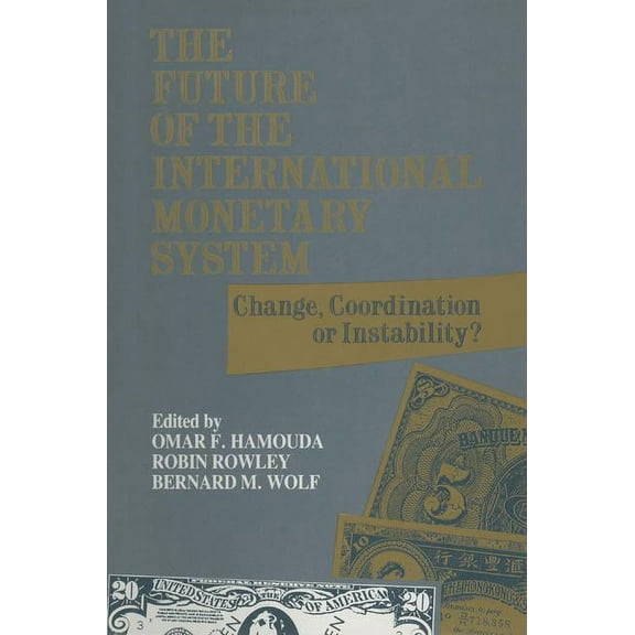 The Future of the International Monetary System: Change, Coordination of Instability?, (Hardcover)