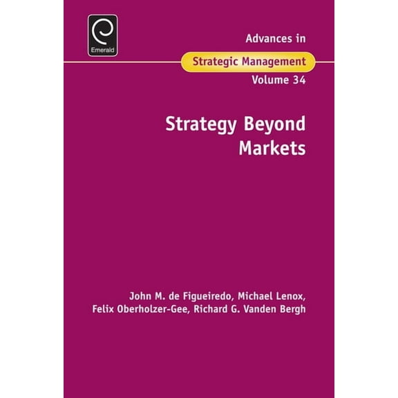 Advances in Strategic Management Strategy Beyond Markets, Book 34, (Hardcover)