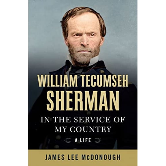Pre-Owned William Tecumseh Sherman: In the Service of My Country: A Life (Hardcover) 0393241572 9780393241570