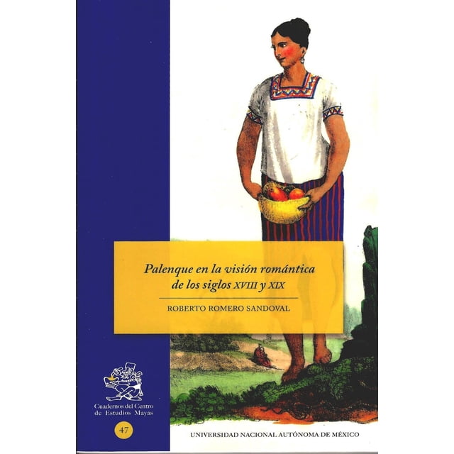Palenque en la visión romántica de los siglos XVIII y XIX