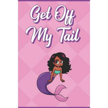 Get Off My Tail: Black Little Mermaid Girl with Purple Tail Under The Sea Note Book and Journal with Beautiful Art Cover. Perfect for W (Best Way For Girl To Get Off)