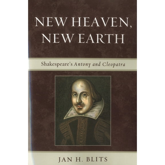New Heaven, New Earth: Shakespeare's Antony and Cleopatra, (Paperback)