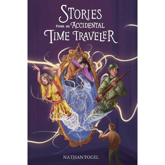 Stories From an Accidental Time Traveler (Paperback) by Nathan Fogel