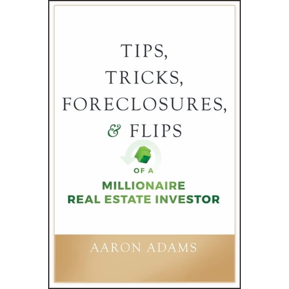 Tips, Tricks, Foreclosures, and Flips of a Millionaire Real Estate Investor, (Paperback)