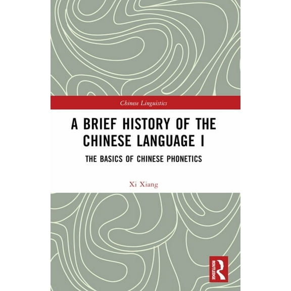 Chinese Linguistics A Brief History of the Chinese Language I: The Basics of Chinese Phonetics, (Paperback)
