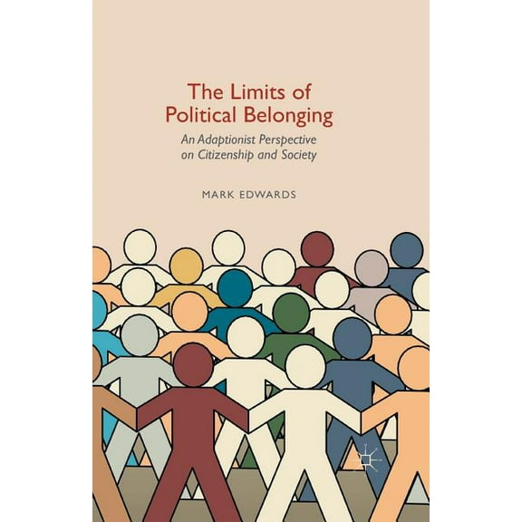 The Limits of Political Belonging: An Adaptionist Perspective on Citizenship and Society, (Paperback)