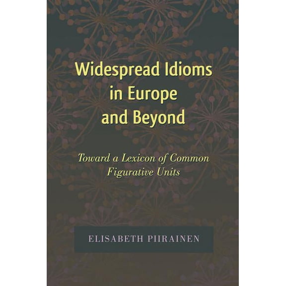 International Folkloristics Widespread Idioms in Europe and Beyond: Toward a Lexicon of Common Figurative Units, Book 5, (Hardcover)