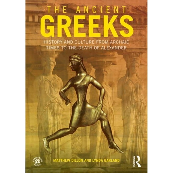 The Ancient Greeks: History and Culture from Archaic Times to the Death of Alexander, (Paperback)