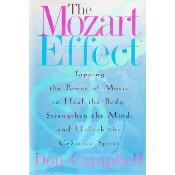 Pre-Owned The Mozart Effect: Tapping the Power of Music to Heal the Body, Strengthen the Mind, and Unlock the Creative Spirit (Hardcover) 0380974185 9780380974184
