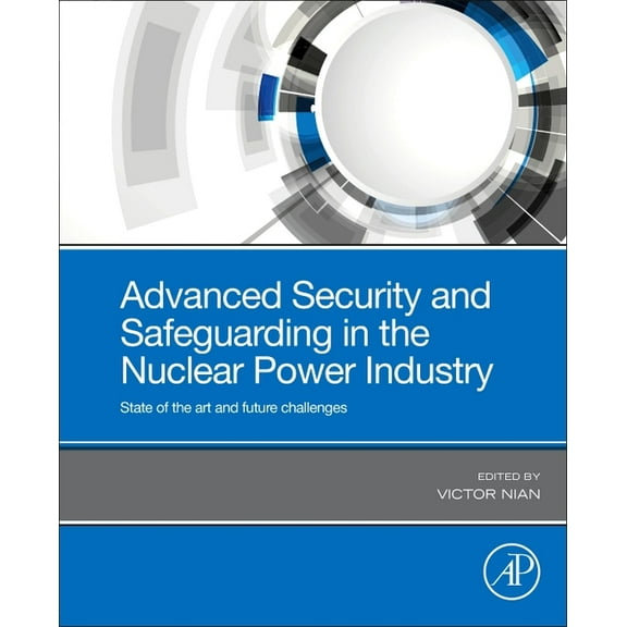 Advanced Security and Safeguarding in the Nuclear Power Industry: State of the Art and Future Challenges, (Paperback)